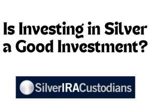 Is Investing in Silver a Good Investment?
